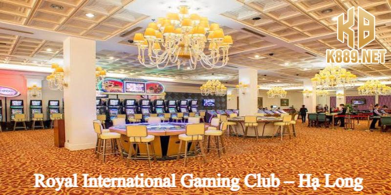 Royal International Gaming Club – Hạ Long địa điểm cá cược lý tưởng 