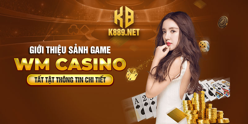 Giới Thiệu Sảnh Game WM Casino tại K8 Uy Tín Hàng Đầu Việt Nam