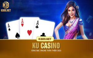 Ku Casino - Sòng Bạc Online Nổi Tiếng Có Gì Hot Ở Năm 2023